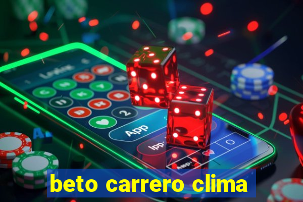 beto carrero clima